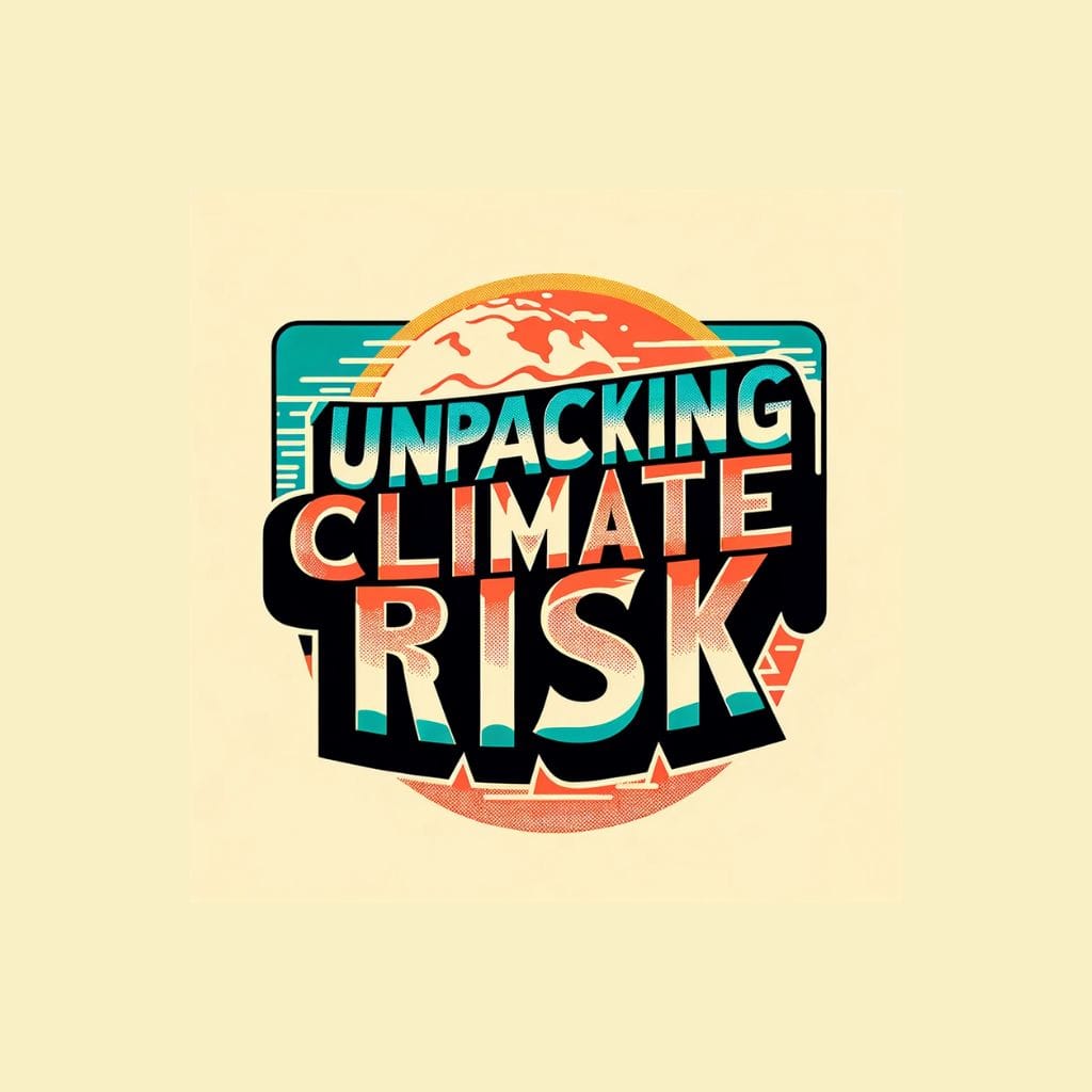 Welcome To Unpacking Climate Risk